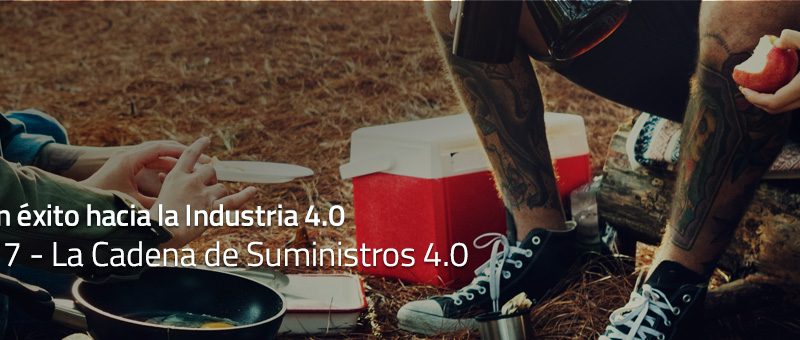 Caminar con éxito hacia la Industria 4.0: Capítulo 7 – La Cadena de Suministros 4.0