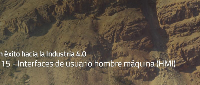 Caminar con éxito hacia la Industria 4.0: Capítulo 15 – Interfaces de usuario hombre máquina (HMI)